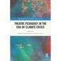 Theatre Pedagogy in the Era of Climate Crisis - Paperback