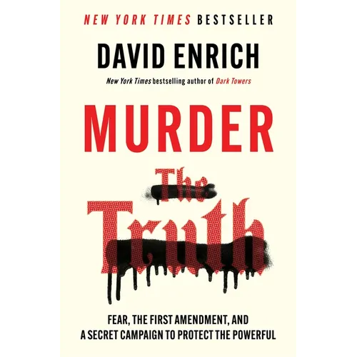 Murder the Truth: Fear, the First Amendment, and a Secret Campaign to Protect the Powerful - Hardcover