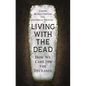 Living with the Dead: How We Care for the Deceased - Hardcover