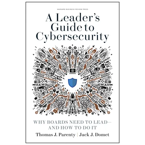 A Leader's Guide to Cybersecurity: Why Boards Need to Lead--And How to Do It - Hardcover