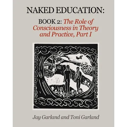 Naked Education: Book 2: The Role of Consciousness in Theory and Practice - Paperback
