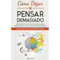 Cómo Dejar de Pensar Demasiado: Una Guía para Vivir sin Trastornos de Ansiedad. Obtén Paz Mental con Técnicas Prácticas para Superar la Depresión, Man - Paperback