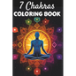 7 Chakras Coloring Book: Positive Affirmations and Mandala Patterns for Balancing Energy, Stress Relief and Mindfulness - Paperback