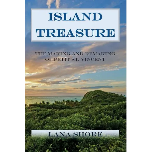 Island Treasure: The Making and Remaking of Petit St. Vincent - Paperback