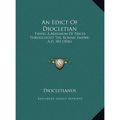 An Edict Of Diocletian: Fixing A Maximum Of Prices Throughout The Roman Empire, A.D. 303 (1826) - Hardcover