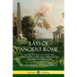 Lays of Ancient Rome: The Poetry and Songs of the Roman Peoples, Depicting Their Battles, Folk History and Gods - Paperback