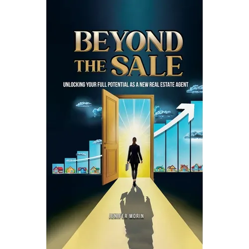 Beyond The Sale: Unlocking Your Full Potential As A New Real Estate Agent - Hardcover