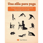 Una silla para yoga: Una guía completa para la práctica de Yoga Iyengar con una silla - Paperback