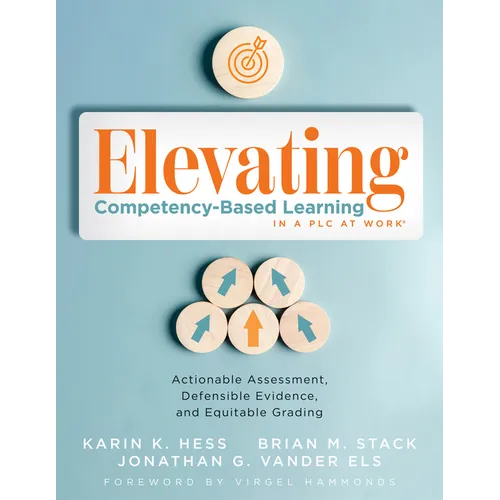 Elevating Competency-Based Learning in a PLC at Work(r): Actionable Assessment, Defensible Evidence, and Equitable Grading (Build a Defensible Body of - Paperback