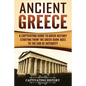 Ancient Greece: A Captivating Guide to Greek History Starting from the Greek Dark Ages to the End of Antiquity - Paperback