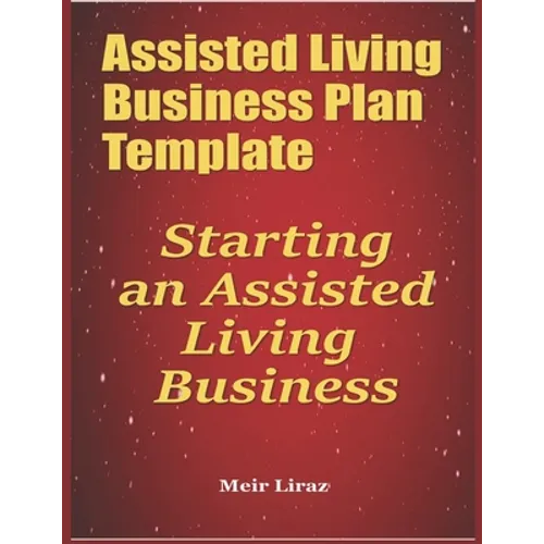 Assisted Living Business Plan Template: Starting an Assisted Living Business - Paperback