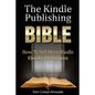 The Kindle Publishing Bible: How To Sell More Kindle Ebooks on Amazon - Paperback
