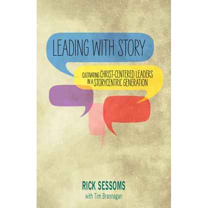 Leading with Story: Cultivating Christ-centered Leaders in a Storycentric Generation - Paperback