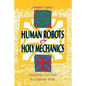 Human Robots & Holy Mechanics: Reclaiming Our Souls in a Machine World - Paperback
