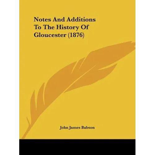 Notes And Additions To The History Of Gloucester (1876) - Paperback