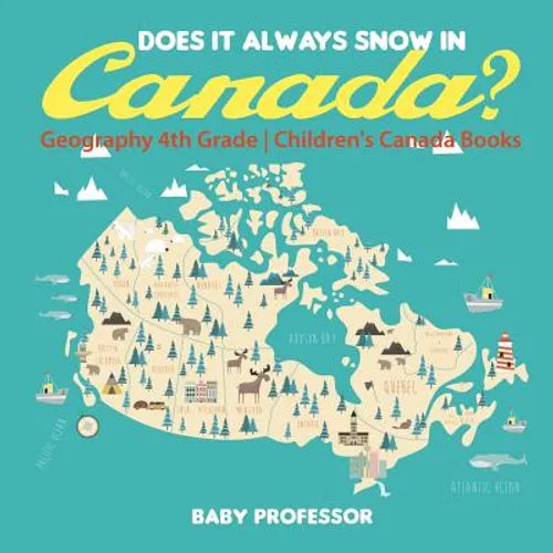 Does It Always Snow in Canada? Geography 4th Grade Children's Canada Books - Paperback