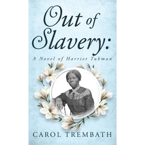 Out of Slavery: A Novel of Harriet Tubman - Hardcover