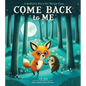 Come Back to Me: A Bedtime Story for Sleepy Eyes - Hardcover