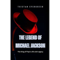 The Legend of Michael Jackson: The King of Pop's Life and Legacy - Paperback