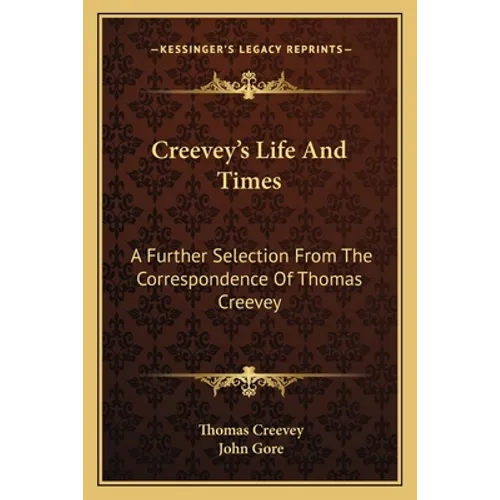 Creevey's Life and Times: A Further Selection from the Correspondence of Thomas Creevey - Paperback