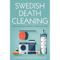 Swedish Death Cleaning: How to Free Yourself From A Lifetime of Stuff - Paperback