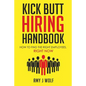 Kick Butt Hiring Handbook: How to Find the Right Employees, Right Now - Paperback