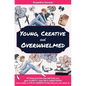 Young, Creative and Overwhelmed: A 5 step process that will help you gain clarity, clear self-sabotages and create a life & career plan that you can s - Paperback