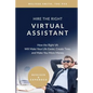 Hire the Right Virtual Assistant: How the Right VA Will Make Your Life Easier, Create Time, and Make You More Money - Paperback