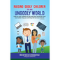 Raising Godly Children In An Ungodly World - Paperback