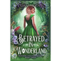 Betrayed in Wonderland - Hardcover