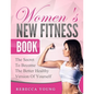 Women's New Fitness Book: The Secret To Become The Better Healthy Version Of Yourself - Paperback