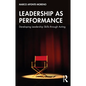 Leadership as Performance: Developing Leadership Skills through Acting - Paperback