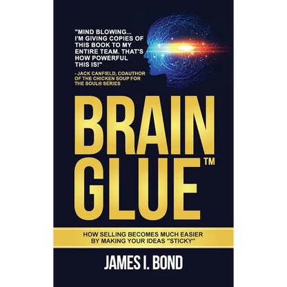 Brain Glue: How Selling Becomes Much Easier By Making Your Ideas "Sticky" - Hardcover