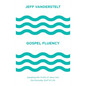 Gospel Fluency: Speaking the Truths of Jesus Into the Everyday Stuff of Life - Hardcover
