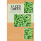 Baked Green: How to make cannibis oil, butter and cook delicious meals! - Paperback