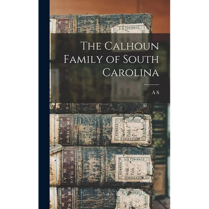 The Calhoun Family of South Carolina - Hardcover