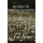 Beyond the Earthly Flowers: A Collection of Poetry - Paperback
