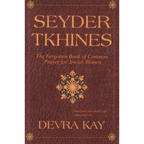 Seyder Tkhines: The Forgotten Book of Common Prayer for Jewish Women - Hardcover