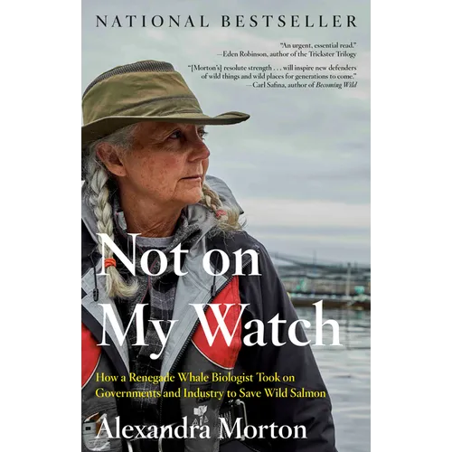 Not on My Watch: How a Renegade Whale Biologist Took on Governments and Industry to Save Wild Salmon - Paperback
