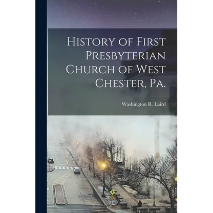 History of First Presbyterian Church of West Chester, Pa. - Paperback