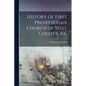 History of First Presbyterian Church of West Chester, Pa. - Paperback