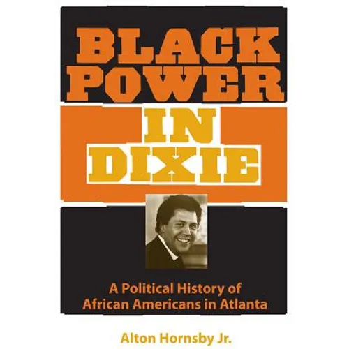 Black Power in Dixie: A Political History of African Americans in Atlanta - Paperback