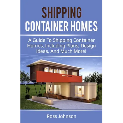 Shipping Container Homes: A guide to shipping container homes, including plans, design ideas, and much more! - Paperback