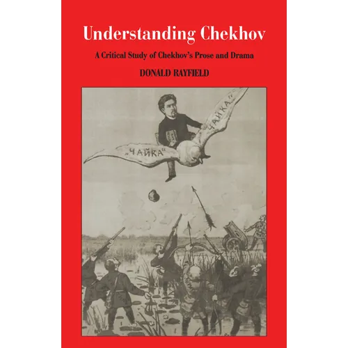 Understanding Chekhov: A Critical Study of Chekhov's Prose and Drama - Paperback