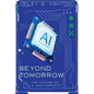 Beyond Tomorrow: The Future of AI and Humanity - Paperback