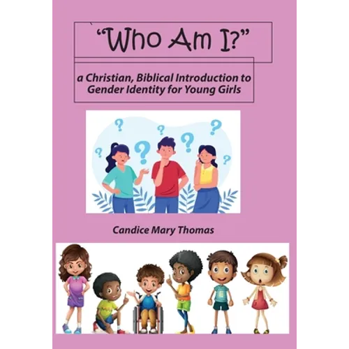 Who Am I? A Christian, Biblical Introduction to Gender Identity for Young Girls - Paperback
