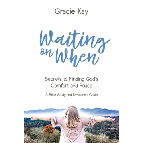 Waiting on When: Secrets to Finding God's Comfort and Peace - Paperback