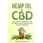 Hemp Oil and CBD: Your Guide to Using Natural Oils for Physical Injuries, Mental Health & General Wellbeing - Paperback