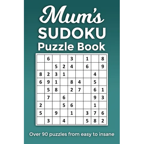 Mum's Sudoku Puzzle Book, Over 90 puzzles and solutions from easy to insane: Perfect Mother's Day or birthday gift for the mum or grandma that loves r - Paperback