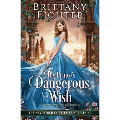 The Prince's Dangerous Wish: A Clean Fantasy Fairy Tale Retelling of The Pink - Paperback